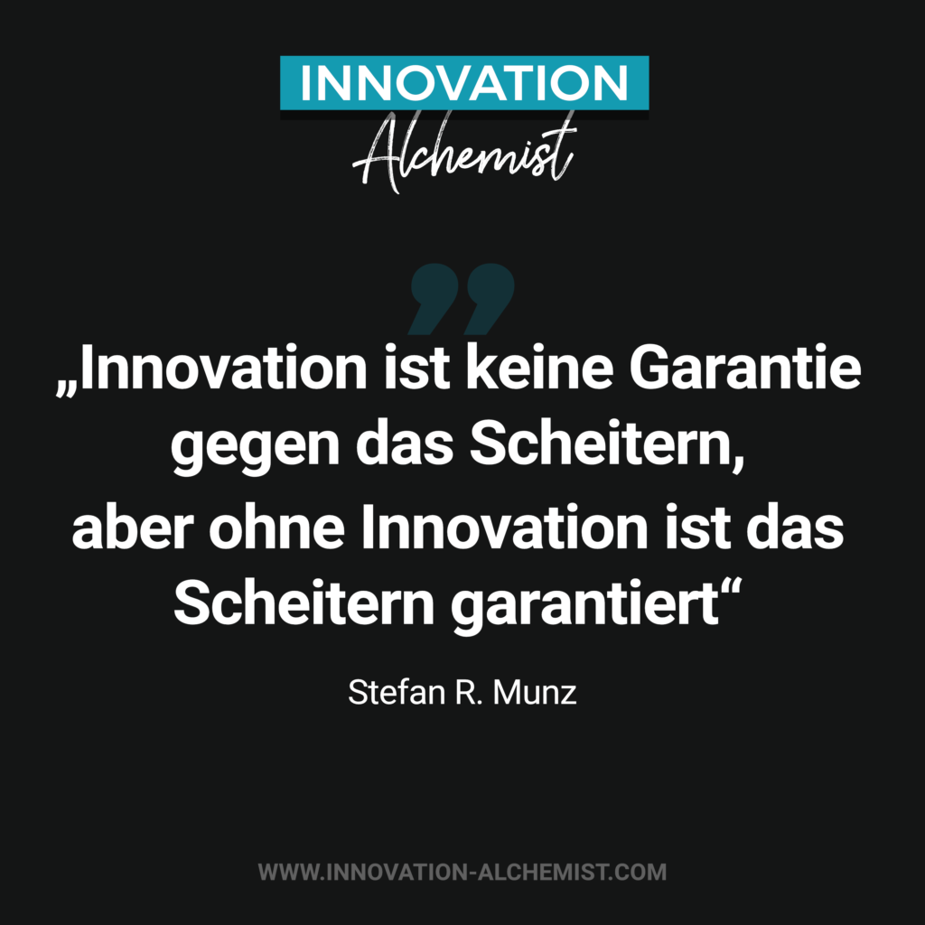 Zitat Innovation: Innovation ist keine Garantie gegen das Scheitern, aber ohne Innovation ist das Scheitern garantiert.