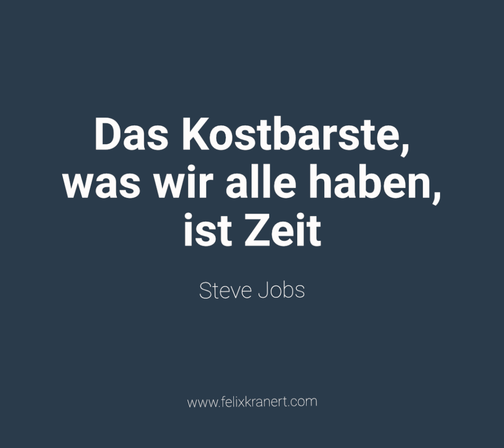 Steve Jobs Zitate: Das Kostbarste