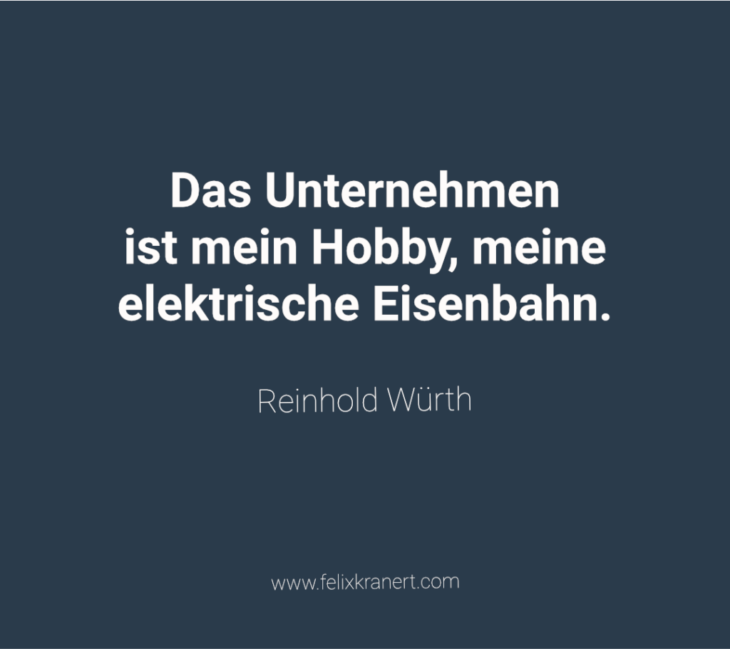Reinhold Würth Zitat Hobby