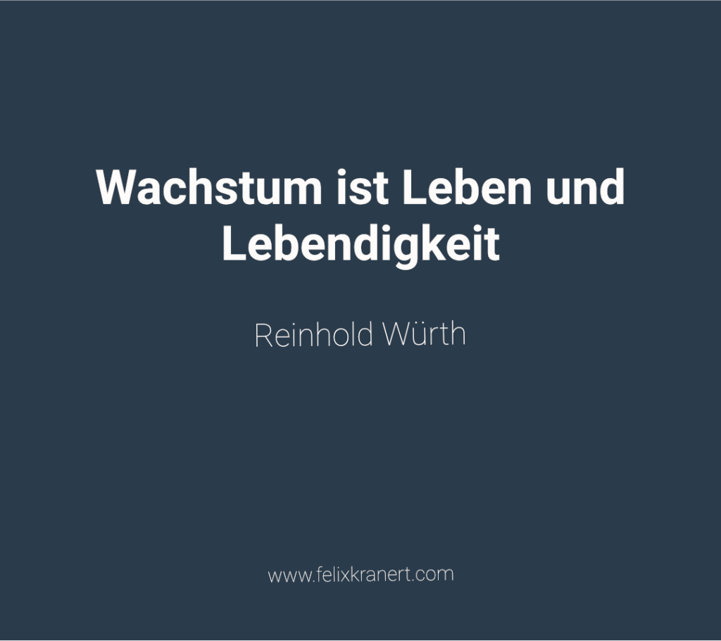Zitat Reinhold Würth: Wachstum ist